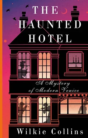 Wilkie Collins The Haunted Hotel: A Mystery of Modern Venice