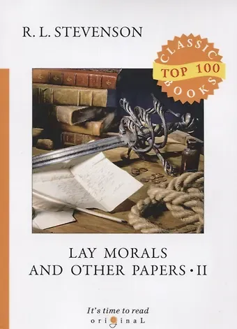 Роберт Льюис Стивенсон Lay Morals and Other Papers II = Коллекция эссе: на англ.яз