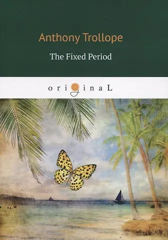 Anthony Trollope The Fixed Period = Установленный срок