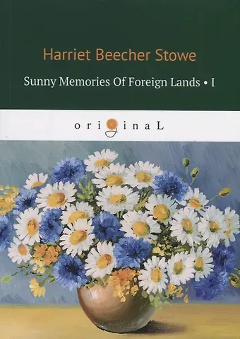 Harriet Beecher Stowe Sunny Memories Of Foreign Lands I