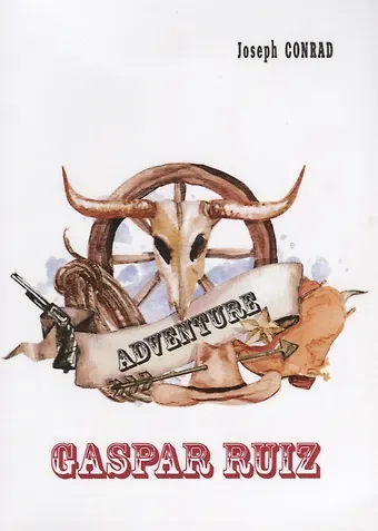 Джозеф Конрад, Joseph Conrad Gaspar Ruiz = Гаспар Руис: рассказ на англ.языке