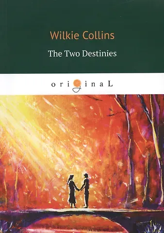 Уильям Уилки Коллинз, Wilkie Collins The Two Destinies = Две судьбы: на англ.яз