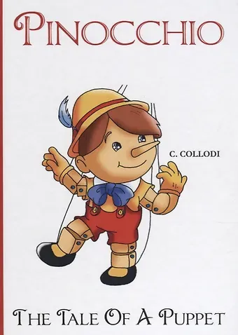 Карло Коллоди, Carlo Collodi Pinocchio, The Tale Of A Puppet = Пиноккио. История деревянной куклы: сказка на английском языке