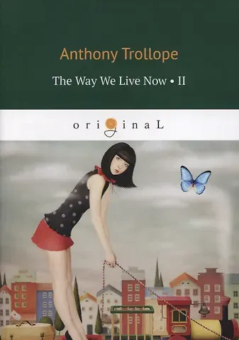 Anthony Trollope The Way We Live Now II