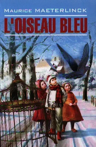 Морис Метерлинк LOiseau Bleu. Feerie en six actes et douze tableaux