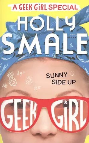 Holly Smale Sunny Side Up (Geek Girl Special, Book 2)