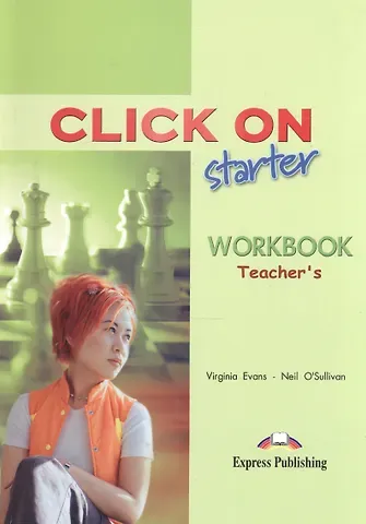 Neil O'Sullivan, Вирджиния Эванс Click On Starter. Workbook Teachers. Рабочая тетрадь для учителя.