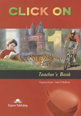 Neil O'Sullivan, Вирджиния Эванс Click On 1. Teachers Book. Книга для учителя