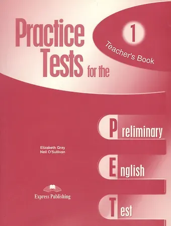 Neil O'Sullivan, Elizabeth Gray Practice Tests for the PET 1. Teacher’s Book