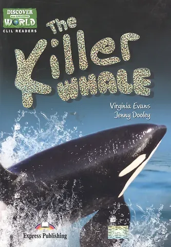 The Killer Whale (Discover Our Amazing World) Reader. Книга для чтения