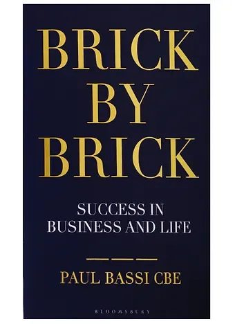 Paul Bassi Brick by Brick. Success in Business and Life