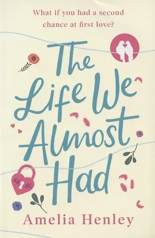 Amelia Henley The Life We Almost Had