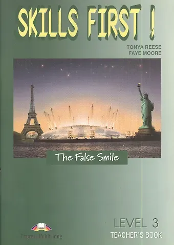 Faye Moore, Tonya Reese Skills First! The False Smile. Level 3. Teacher s Book. Книга для учителя