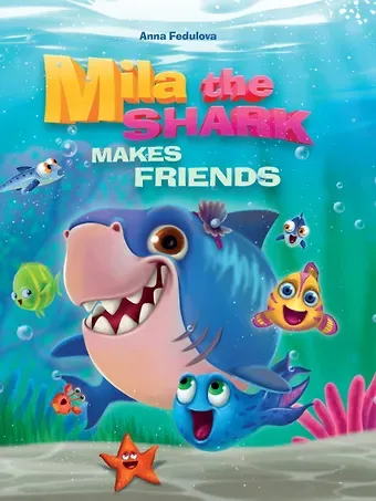 Анна Алексеевна Федулова Mila the shark makes friends (Акула Мила находит друзей, мелов. 215х290)