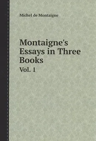 Michel de Montaigne Montaignes Essays in Three Book