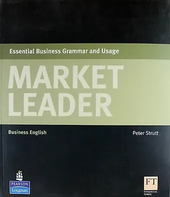 Peter Strutt Market Leader. Essential Business Grammar and Usage: Business English