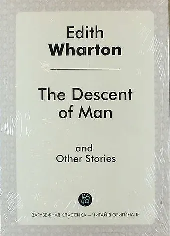 Эдит Уортон The Descent of Man and Other Stories