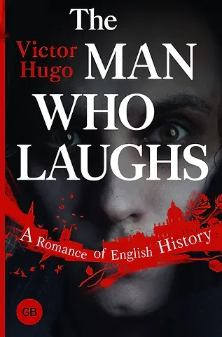 Виктор Мари Гюго The Man Who Laughs: A Romance of English History