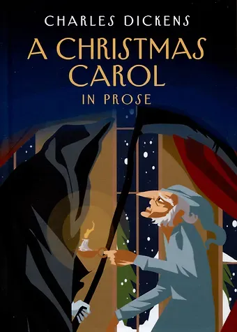 Чарльз Диккенс A Christmas Carol in Prose. Being a Ghost Story of Christmas