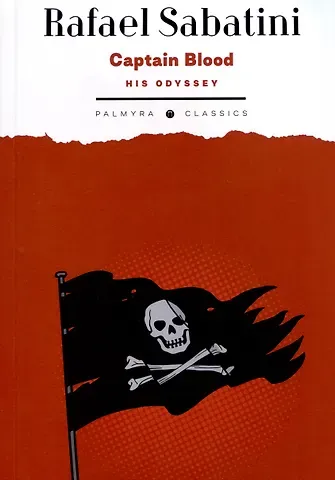 Рафаэль Сабатини Captain Blood. His Odyssey