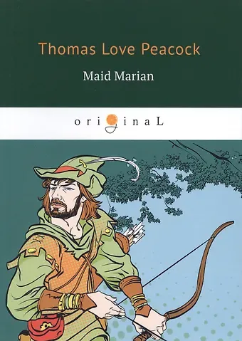 Томас Лав Пикок Maid Marian = Девица Мэриан: на англ.яз