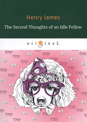 Джером Клапка Джером The Second Thoughts of an Idle Fellow = Вторая книжка праздных мыслей праздного человека. На английском языке