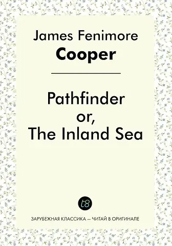 Джеймс Фенимор Купер Pathfinder or, The Inland Sea