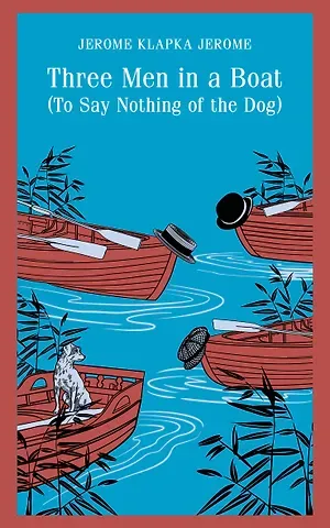 Джером Клапка Джером Three Men in a Boat (To Say Nothing of the Dog)