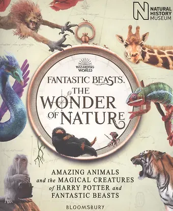 Fantastic Beasts: The Wonder of Nature. Amazing Animals and the Magical Creatures of Harry Potter and Fantastic Beasts
