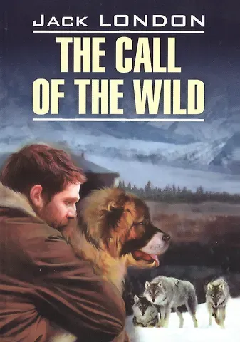 The call of the wild= Зов предков: книга для чтения на английском языке: неадаптированный текст, словарь