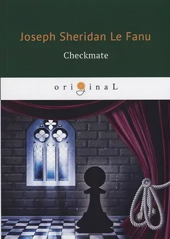 Joseph Sheridan Le Fanu Checkmate = Шах и мат: на английском языке
